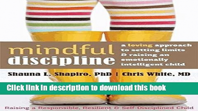 Read Mindful Discipline: A Loving Approach to Setting Limits and Raising an Emotionally