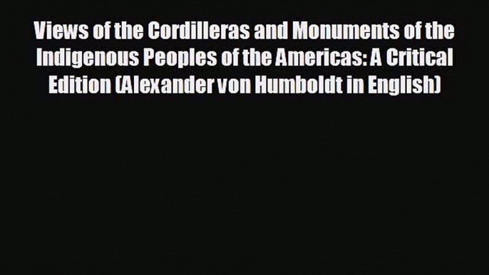 READ book Views of the Cordilleras and Monuments of the Indigenous Peoples of the Americas: