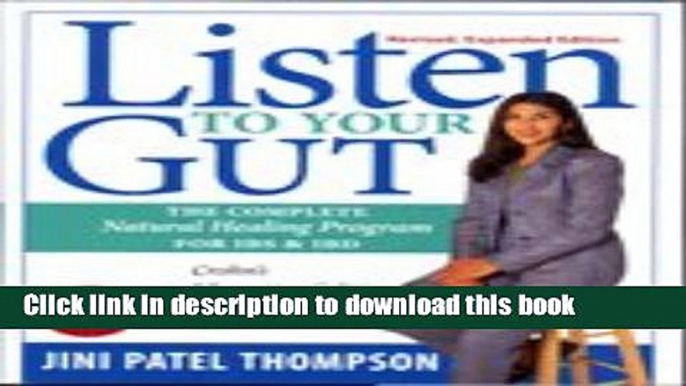 Read Book Listen to Your Gut: The Complete Natural Healing Program for IBS   IBD, Revised Edition