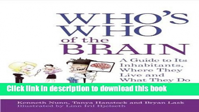 Read Book Who s Who of the Brain: A Guide to Its Inhabitants, Where They Live and What They Do