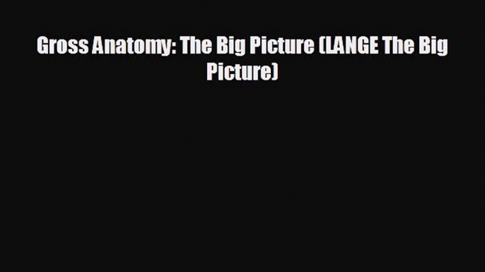 there is Gross Anatomy: The Big Picture (LANGE The Big Picture)