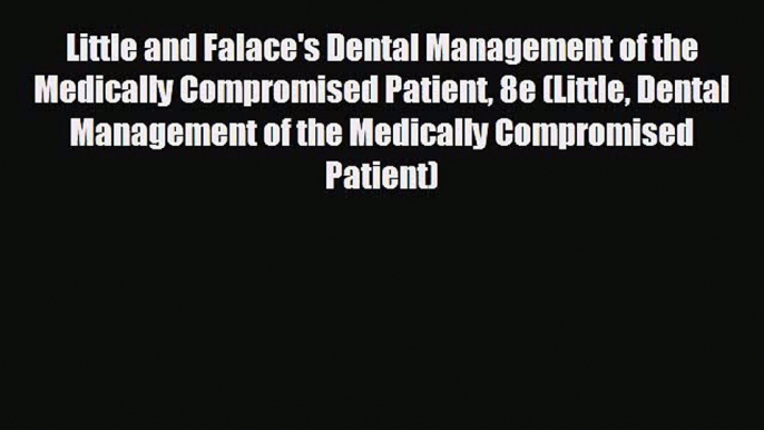 behold Little and Falace's Dental Management of the Medically Compromised Patient 8e (Little