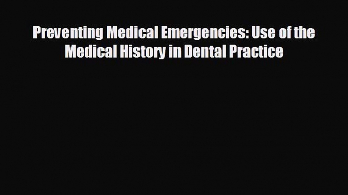 behold Preventing Medical Emergencies: Use of the Medical History in Dental Practice