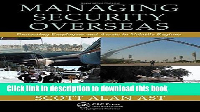 Read Managing Security Overseas: Protecting Employees and Assets in Volatile Regions Ebook Free