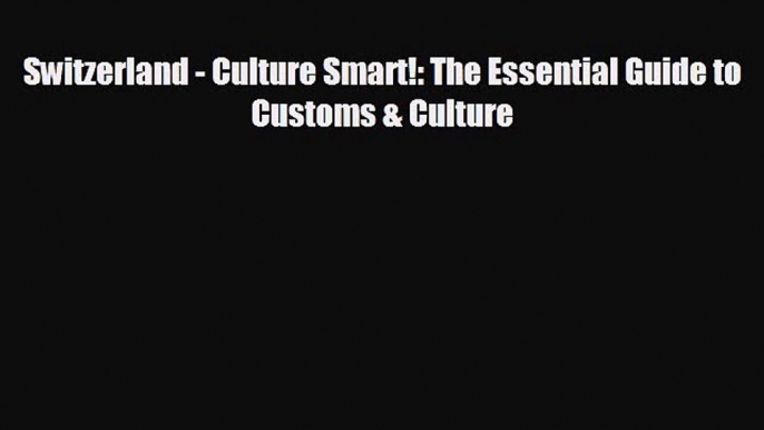 FREE DOWNLOAD Switzerland - Culture Smart!: The Essential Guide to Customs & Culture#  BOOK