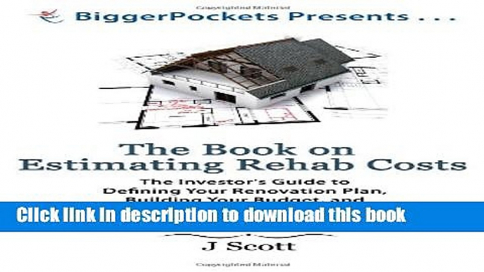 Read The Book on Estimating Rehab Costs: The Investor s Guide to Defining Your Renovation Plan,