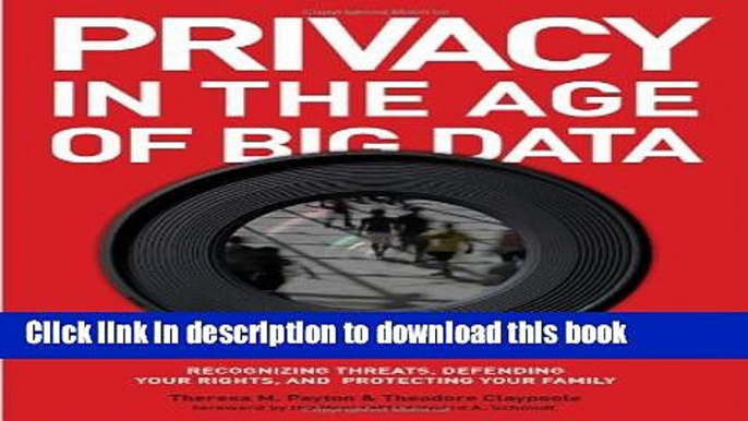 Read Privacy in the Age of Big Data: Recognizing Threats, Defending Your Rights, and Protecting