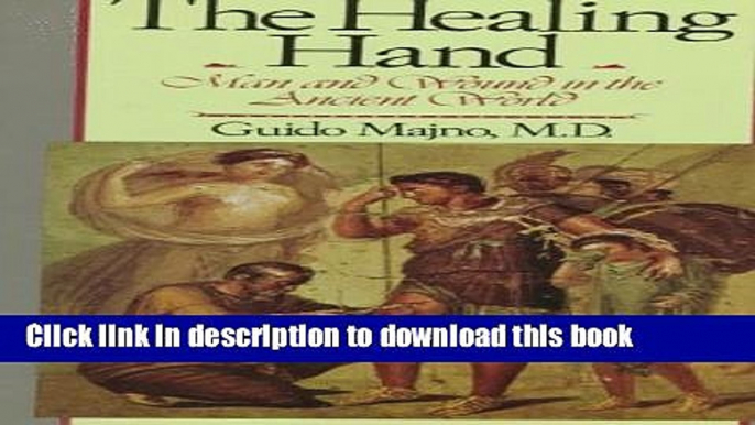 Read Books The Healing Hand: Man and Wound in the Ancient World (Commonwealth Fund Publications)