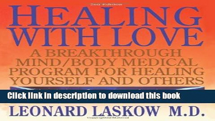 Download Books Healing with Love: A Breakthrough Mind/Body Medical Program for Healing Yourself