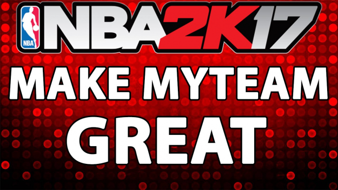 NBA 2K17 HOW TO MAKE MYTEAM GREAT!!!