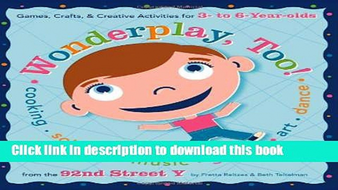 PDF Wonderplay, Too: Games, Crafts,   Creative Activities for 3- to 6-Year Olds  EBook