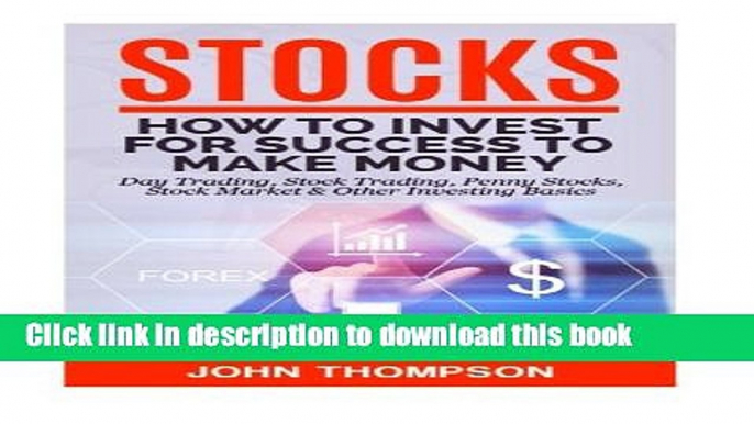 Read Books Stocks: How to Invest For Success To Make Money - Day Trading, Stock Trading, Penny