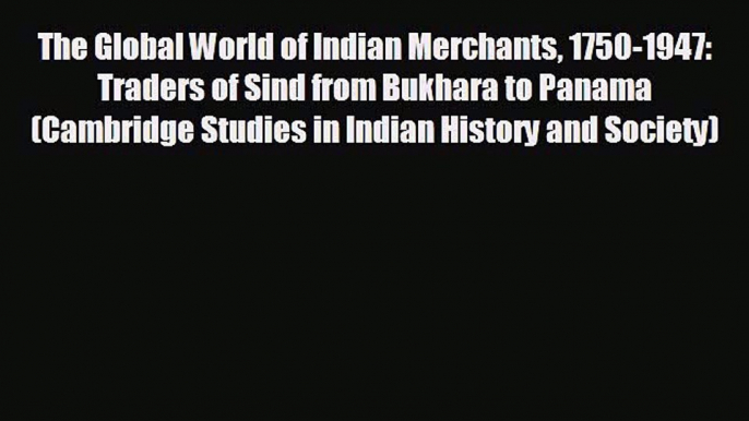 Popular book The Global World of Indian Merchants 1750-1947: Traders of Sind from Bukhara to