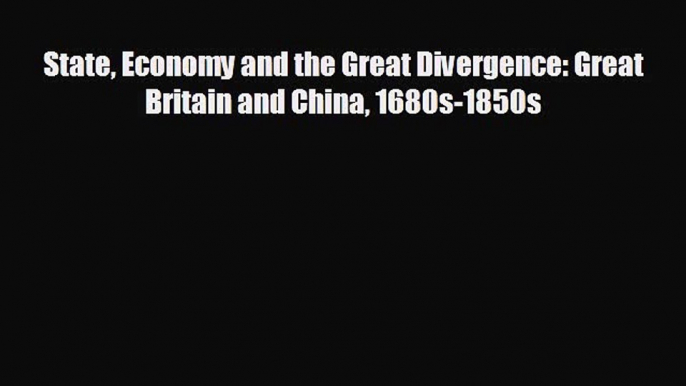 Popular book State Economy and the Great Divergence: Great Britain and China 1680s-1850s