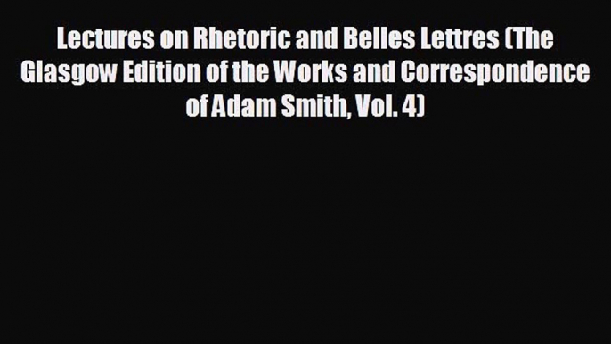 Enjoyed read Lectures on Rhetoric and Belles Lettres (The Glasgow Edition of the Works and