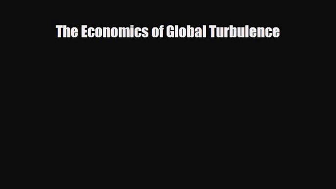 Enjoyed read The Economics of Global Turbulence