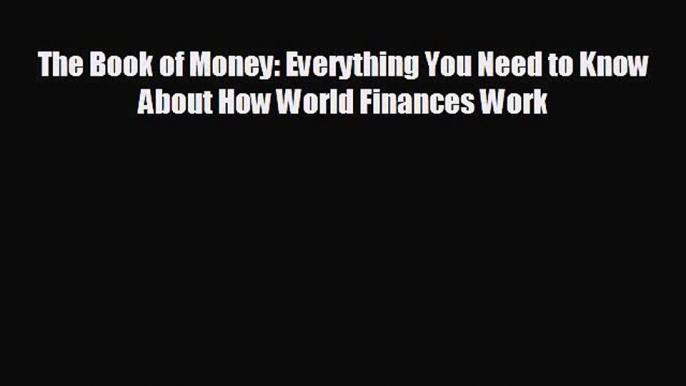 Enjoyed read The Book of Money: Everything You Need to Know About How World Finances Work