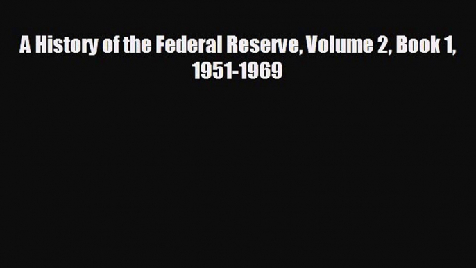 Pdf online A History of the Federal Reserve Volume 2 Book 1 1951-1969