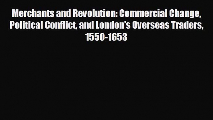 Enjoyed read Merchants and Revolution: Commercial Change Political Conflict and London's Overseas