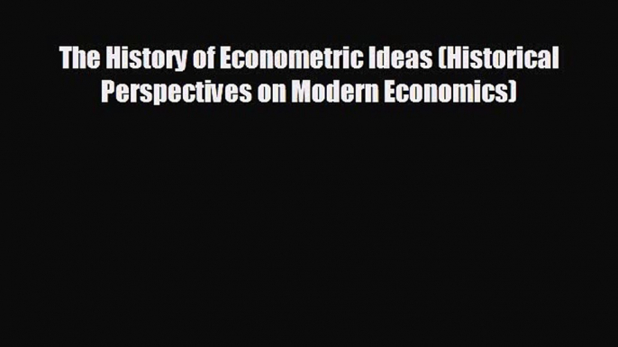 Pdf online The History of Econometric Ideas (Historical Perspectives on Modern Economics)