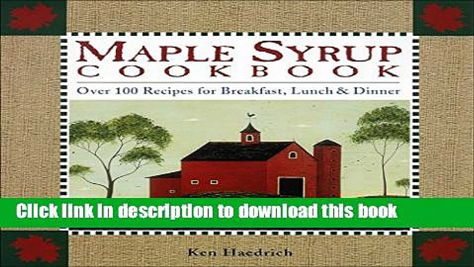 Read Maple Syrup Cookbook: 100 Recipes for Breakfast, Lunch   Dinner Ebook Free