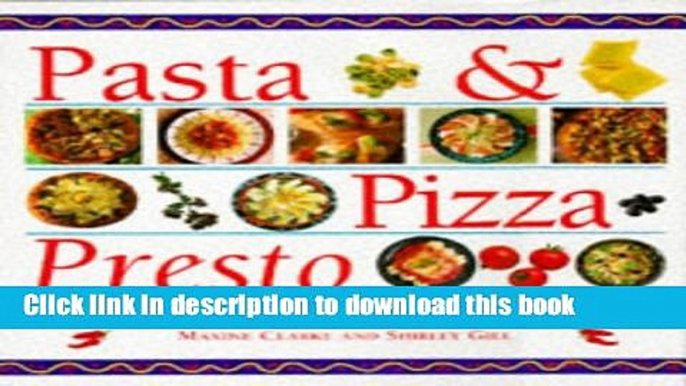 Read Pasta   Pizza Presto: Over 100 of the Best, Authentic Italian Favourites Made Simple Ebook