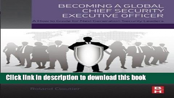 Read Books Becoming a Global Chief Security Executive Officer: A How to Guide for Next Generation