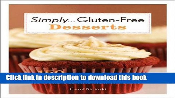 Read Simply . . . Gluten-free Desserts: 150 Delicious Recipes for Cupcakes, Cookies, Pies, and