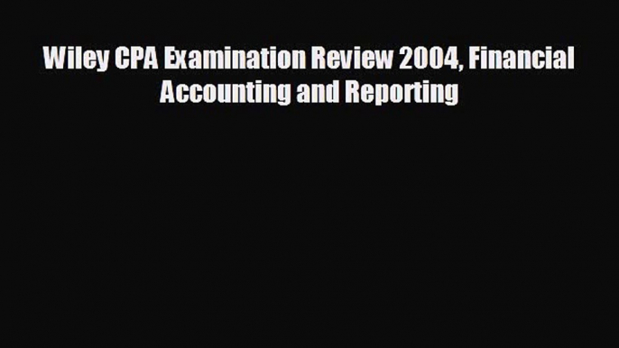 READ book Wiley CPA Examination Review 2004 Financial Accounting and Reporting  FREE BOOOK