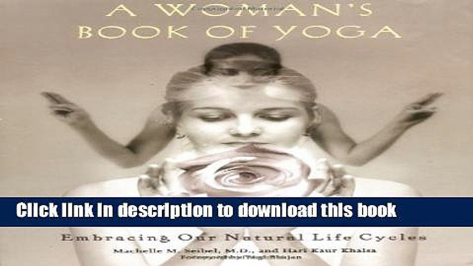 Read A Woman s Book of Yoga: Embracing Our Natural Life Cycles Ebook Free