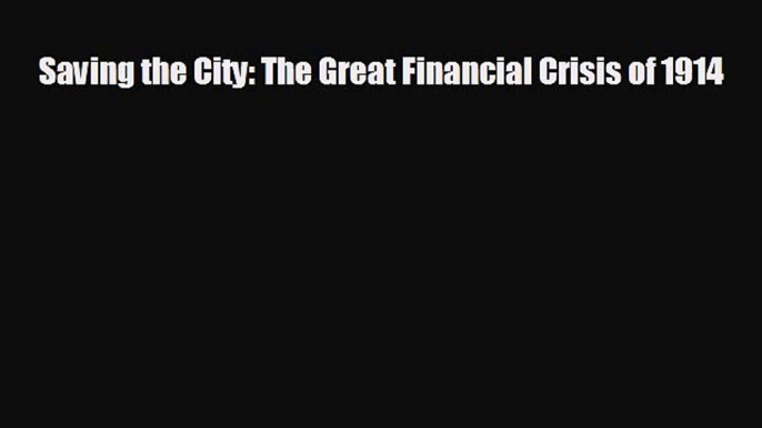 Enjoyed read Saving the City: The Great Financial Crisis of 1914