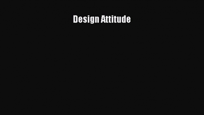 DOWNLOAD FREE E-books  Design Attitude  Full Free