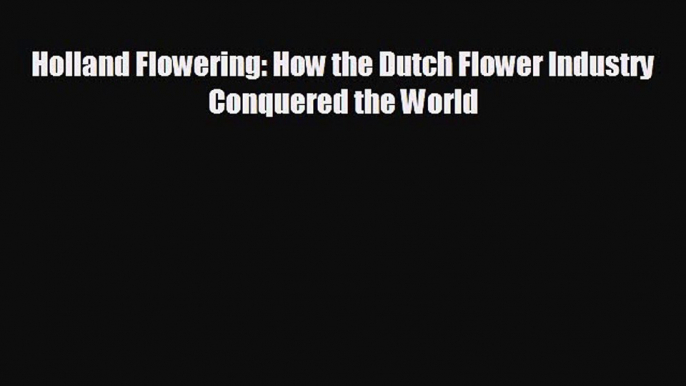 Read hereHolland Flowering: How the Dutch Flower Industry Conquered the World