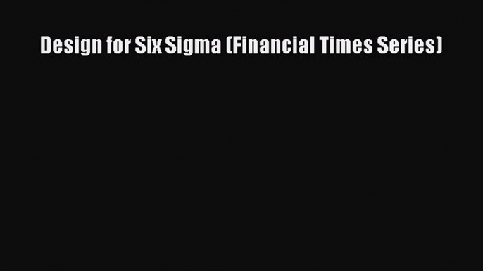 READ book  Design for Six Sigma (Financial Times Series)  Full Free