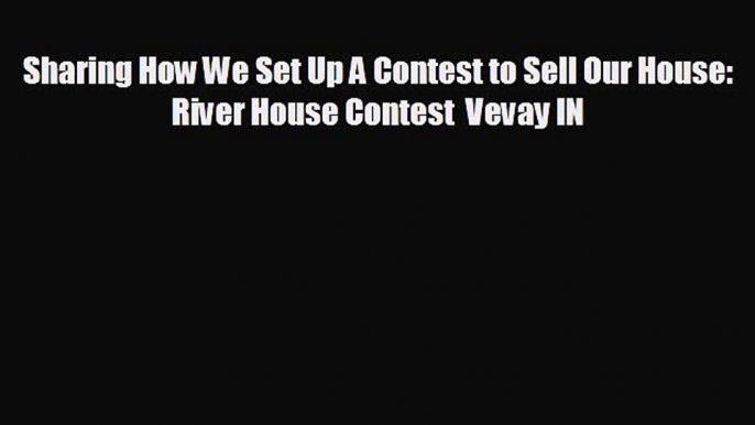 Enjoyed read Sharing How We Set Up A Contest to Sell Our House: River House Contest  Vevay