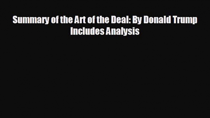 Read hereSummary of the Art of the Deal: By Donald Trump Includes Analysis