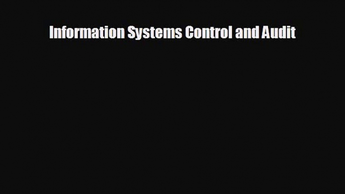 FREE DOWNLOAD Information Systems Control and Audit  DOWNLOAD ONLINE