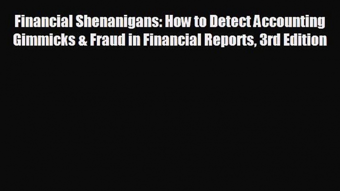 READ book Financial Shenanigans: How to Detect Accounting Gimmicks & Fraud in Financial Reports