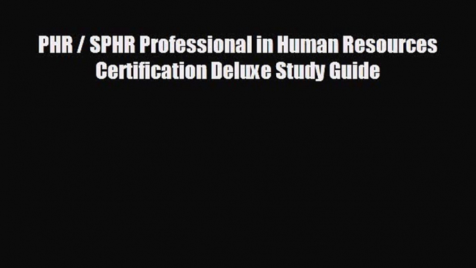 For you PHR / SPHR Professional in Human Resources Certification Deluxe Study Guide