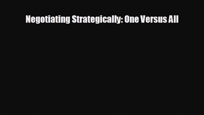 For you Negotiating Strategically: One Versus All