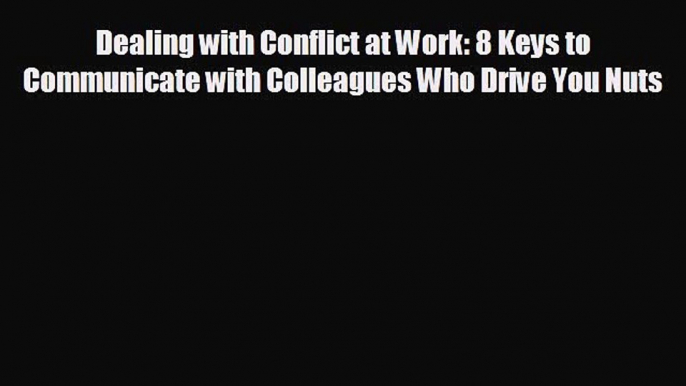 Read hereDealing with Conflict at Work: 8 Keys to Communicate with Colleagues Who Drive You