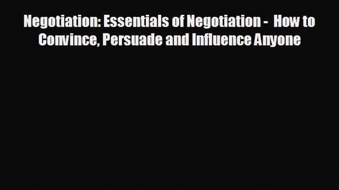 Popular book Negotiation: Essentials of Negotiation -  How to Convince Persuade and Influence