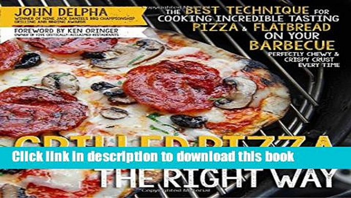 Read Grilled Pizza the Right Way: The Best Technique for Cooking Incredible Tasting Pizza