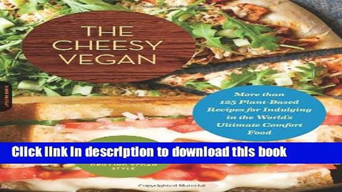 Read The Cheesy Vegan: More Than 125 Plant-Based Recipes for Indulging in the Worldâ€™s Ultimate