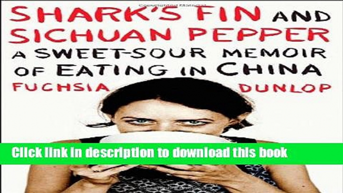 Read Shark s Fin and Sichuan Pepper: A Sweet-Sour Memoir of Eating in China Ebook Free