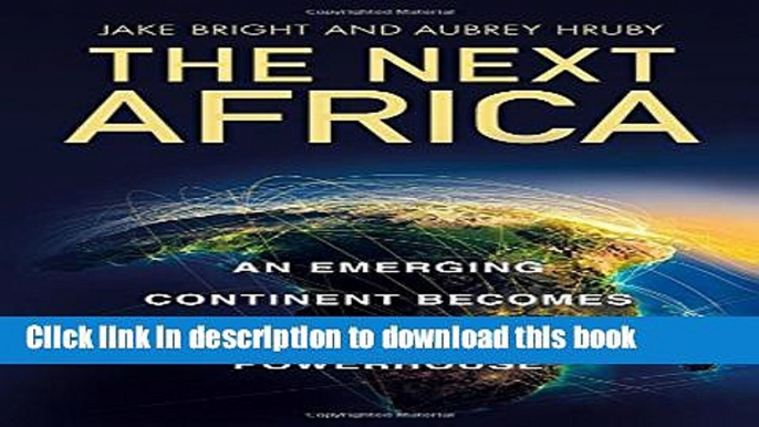 Download Books The Next Africa: An Emerging Continent Becomes a Global Powerhouse ebook textbooks