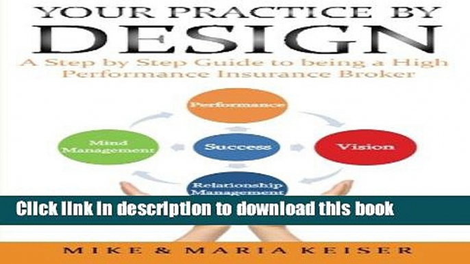 Read Books Your Practice by Design: A Step by Step Guide  to being a High Performance Insurance