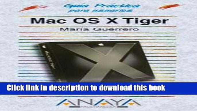 Read Mac OS X Tiger (Guias Practicas Para Usuarios / Practical Guides for Users) (Spanish