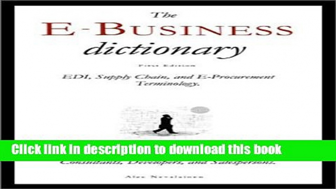 Read The E-Business Dictionary: Edi, Supply Chain, and E-Procurement Terminology Ebook Free