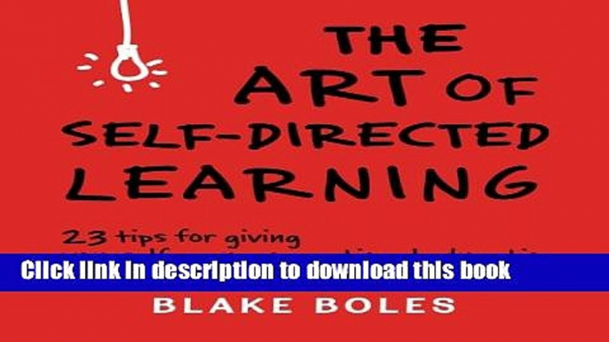 Read Books The Art of Self-Directed Learning: 23 Tips for Giving Yourself an Unconventional